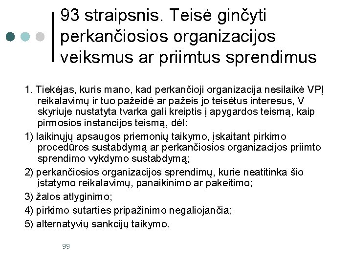 93 straipsnis. Teisė ginčyti perkančiosios organizacijos veiksmus ar priimtus sprendimus 1. Tiekėjas, kuris mano,