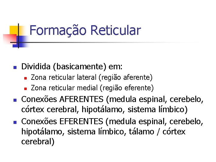 Formação Reticular n Dividida (basicamente) em: n n Zona reticular lateral (região aferente) Zona