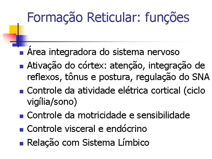 Formação Reticular: funções n n n Área integradora do sistema nervoso Ativação do córtex: