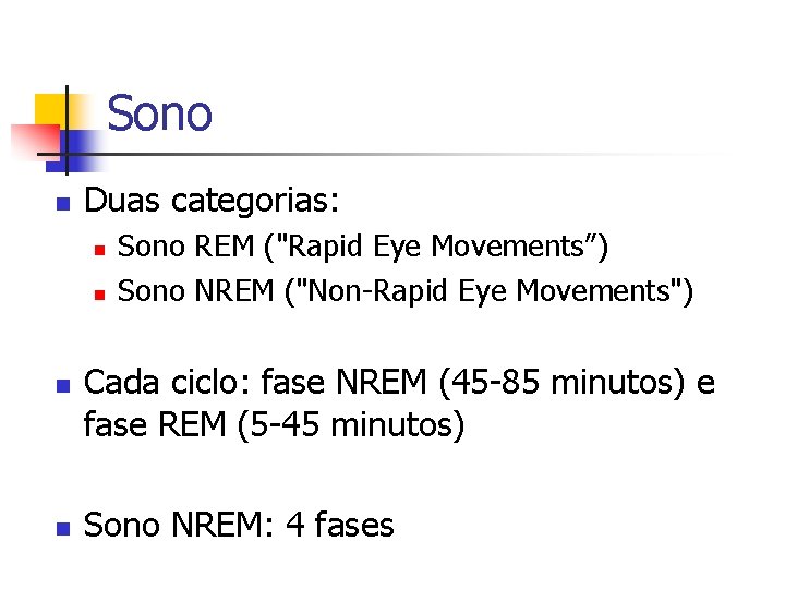 Sono n Duas categorias: n n Sono REM ("Rapid Eye Movements”) Sono NREM ("Non-Rapid