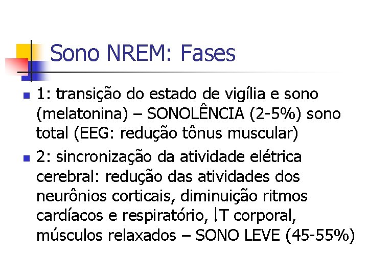 Sono NREM: Fases n n 1: transição do estado de vigília e sono (melatonina)