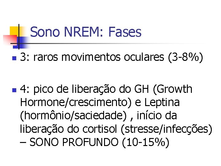 Sono NREM: Fases n n 3: raros movimentos oculares (3 -8%) 4: pico de