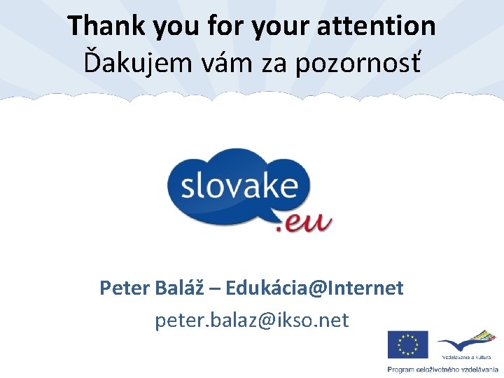Thank you for your attention Ďakujem vám za pozornosť Peter Baláž – Edukácia@Internet peter.