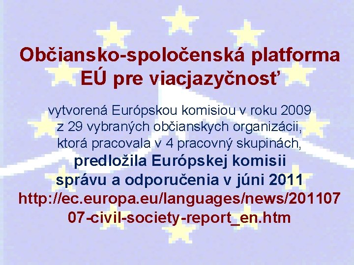 Občiansko-spoločenská platforma EÚ pre viacjazyčnosť vytvorená Európskou komisiou v roku 2009 z 29 vybraných