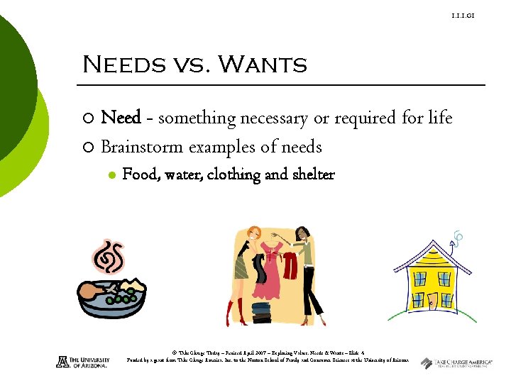 1. 1. 1. G 1 Needs vs. Wants Need - something necessary or required 1. 1. 1. G 1 Needs vs. Wants Need - something necessary or required