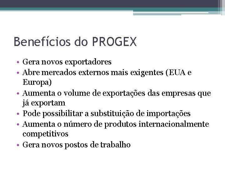 Benefícios do PROGEX • Gera novos exportadores • Abre mercados externos mais exigentes (EUA