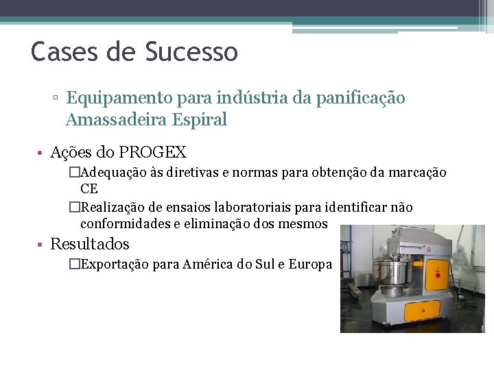 Cases de Sucesso ▫ Equipamento para indústria da panificação Amassadeira Espiral • Ações do