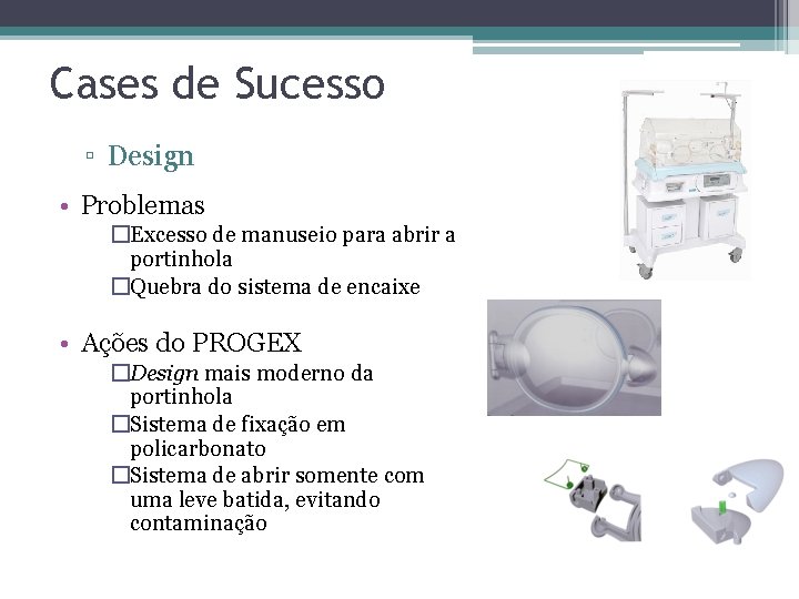 Cases de Sucesso ▫ Design • Problemas �Excesso de manuseio para abrir a portinhola