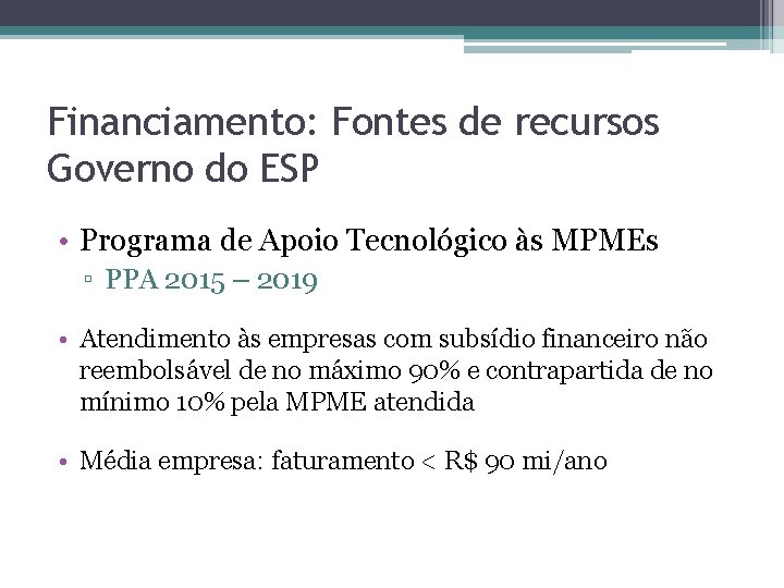 Financiamento: Fontes de recursos Governo do ESP • Programa de Apoio Tecnológico às MPMEs