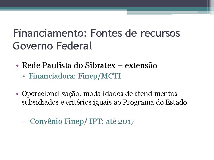 Financiamento: Fontes de recursos Governo Federal • Rede Paulista do Sibratex – extensão ▫