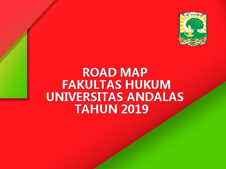 ROAD MAP FAKULTAS HUKUM UNIVERSITAS ANDALAS TAHUN 2019 