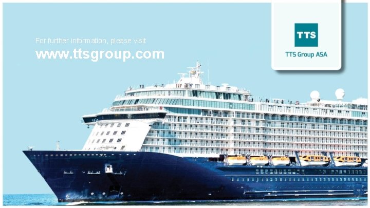 For further information, please visit www. ttsgroup. com 