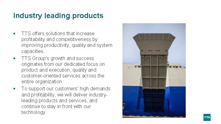 Industry leading products § § § TTS offers solutions that increase profitability and competitiveness