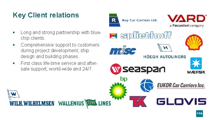 Key Client relations § § § Long and strong partnership with bluechip clients. Comprehensive