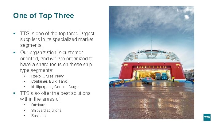 One of Top Three § TTS is one of the top three largest suppliers