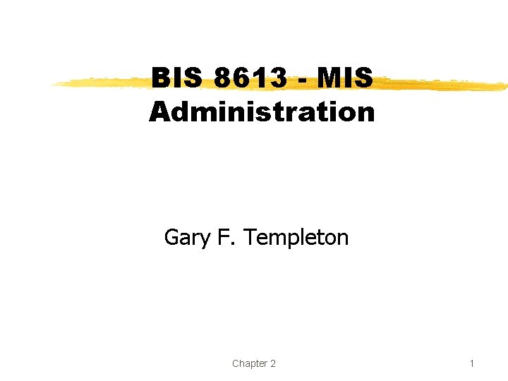 BIS 8613 - MIS Administration Gary F. Templeton Chapter 2 1 