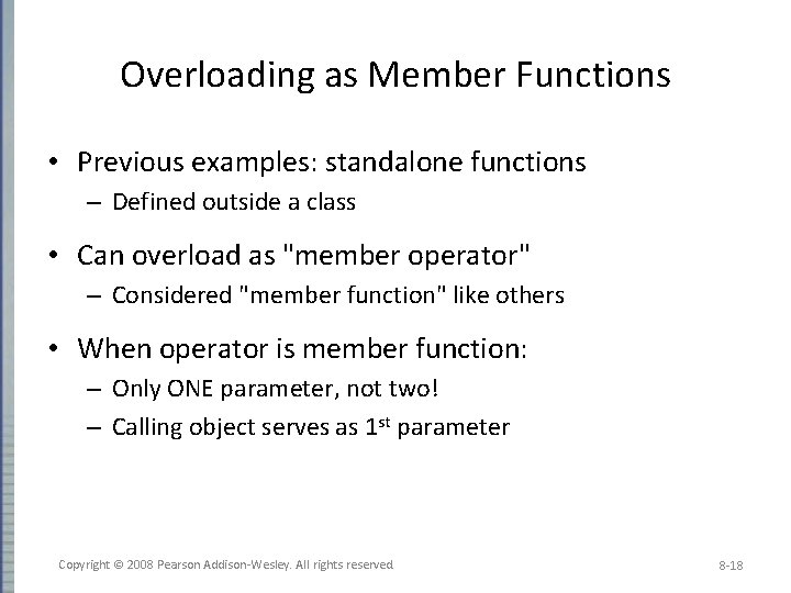 Overloading as Member Functions • Previous examples: standalone functions – Defined outside a class
