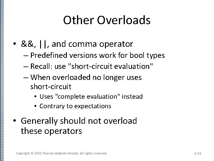 Other Overloads • &&, ||, and comma operator – Predefined versions work for bool