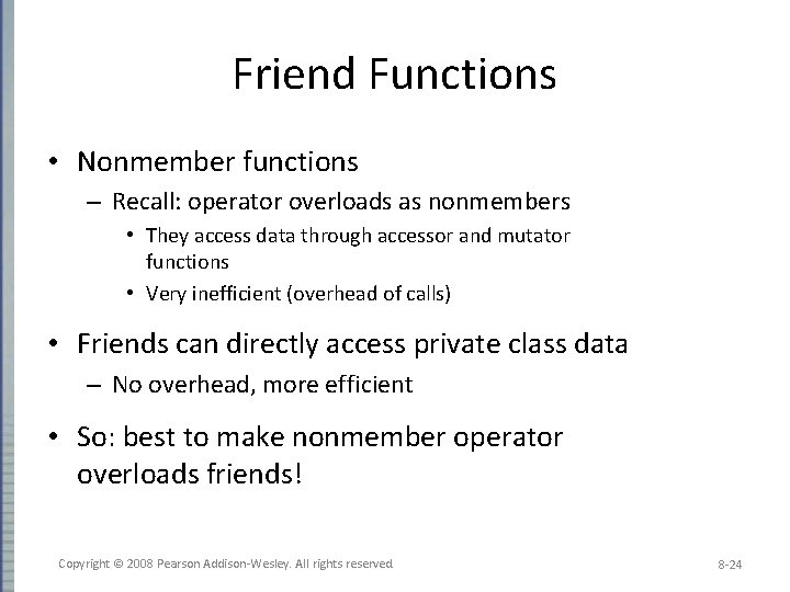 Friend Functions • Nonmember functions – Recall: operator overloads as nonmembers • They access