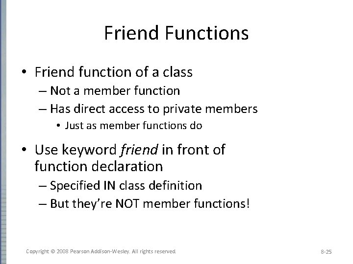 Friend Functions • Friend function of a class – Not a member function –