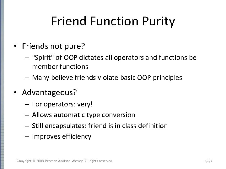 Friend Function Purity • Friends not pure? – "Spirit" of OOP dictates all operators