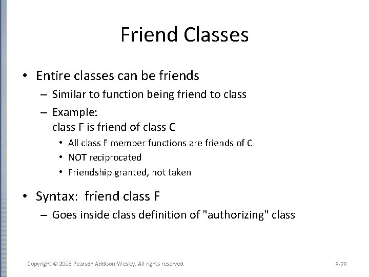 Friend Classes • Entire classes can be friends – Similar to function being friend