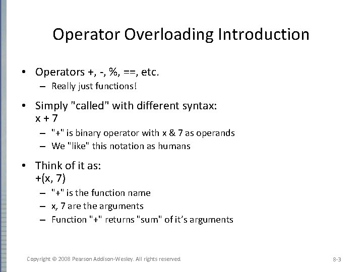Operator Overloading Introduction • Operators +, -, %, ==, etc. – Really just functions!