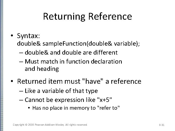 Returning Reference • Syntax: double& sample. Function(double& variable); – double& and double are different