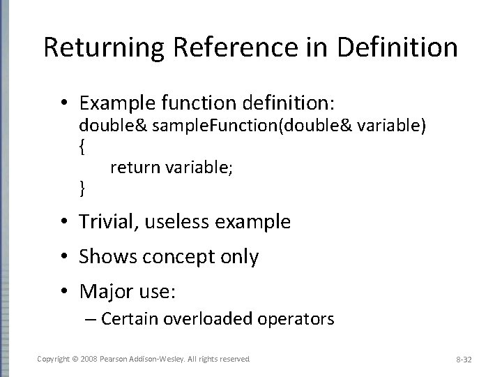 Returning Reference in Definition • Example function definition: double& sample. Function(double& variable) { return