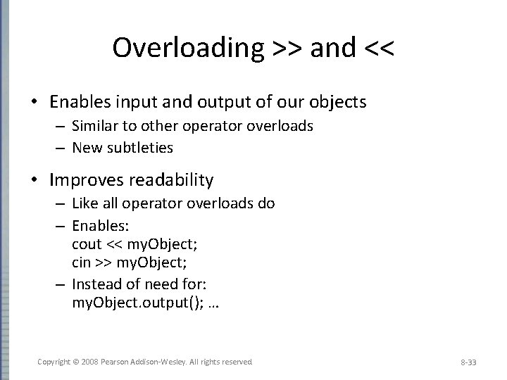 Overloading >> and << • Enables input and output of our objects – Similar