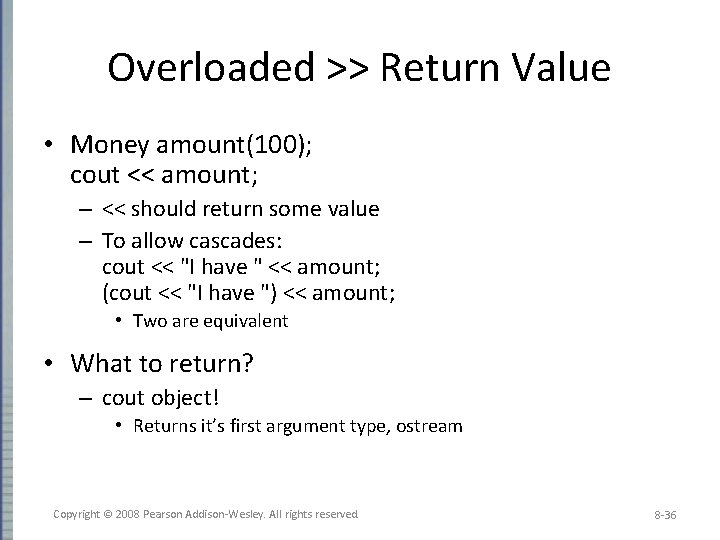 Overloaded >> Return Value • Money amount(100); cout << amount; – << should return