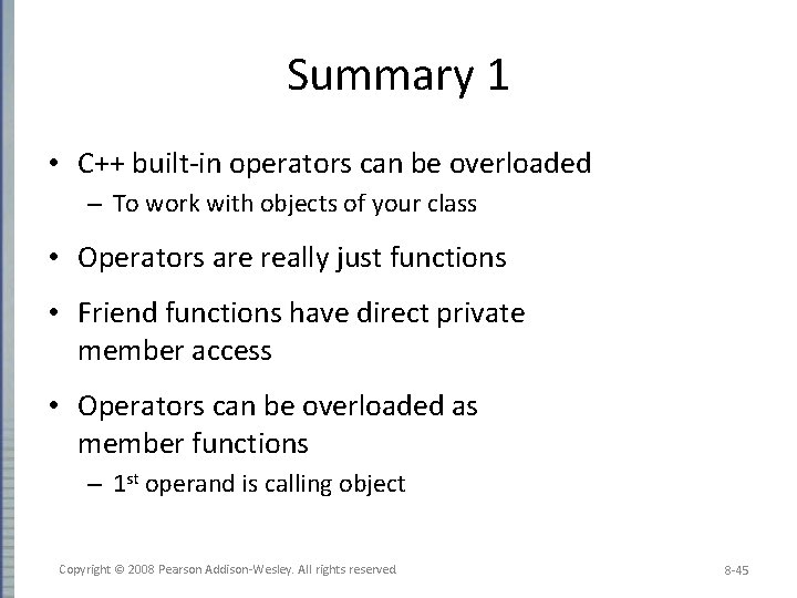 Summary 1 • C++ built-in operators can be overloaded – To work with objects