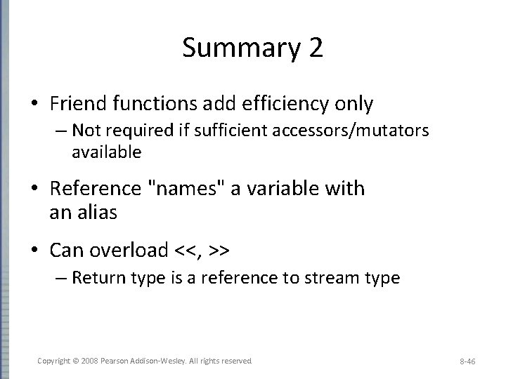 Summary 2 • Friend functions add efficiency only – Not required if sufficient accessors/mutators