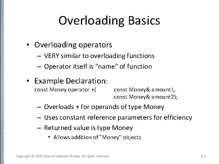 Overloading Basics • Overloading operators – VERY similar to overloading functions – Operator itself
