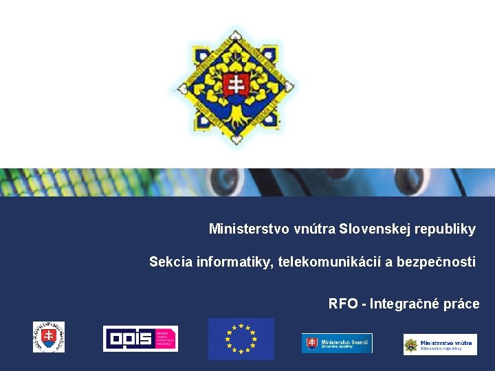 Ministerstvo vnútra Slovenskej republiky Sekcia informatiky, telekomunikácií a bezpečnosti RFO - Integračné práce 