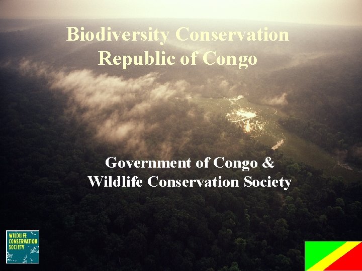 Biodiversity Conservation Republic of Congo Government of Congo & Wildlife Conservation Society 