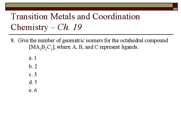 Transition Metals and Coordination Chemistry – Ch. 19 8. Give the number of geometric