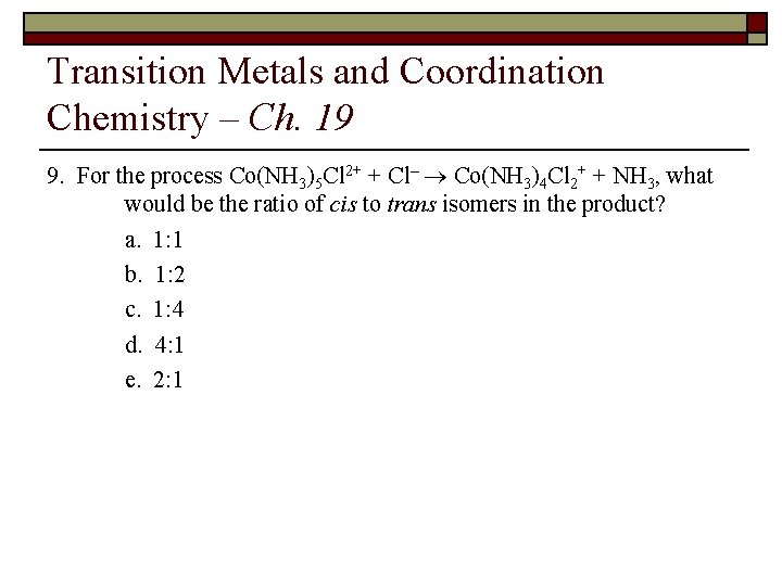 Transition Metals and Coordination Chemistry – Ch. 19 9. For the process Co(NH 3)5