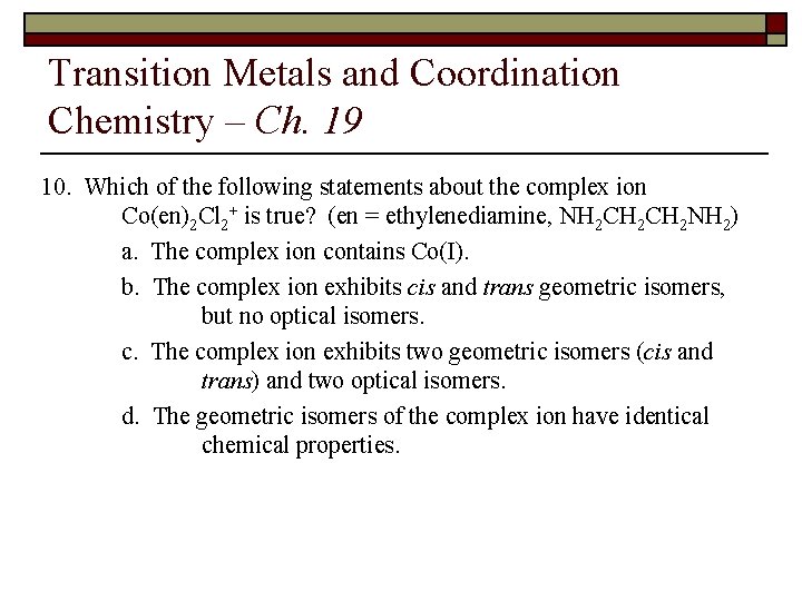 Transition Metals and Coordination Chemistry – Ch. 19 10. Which of the following statements