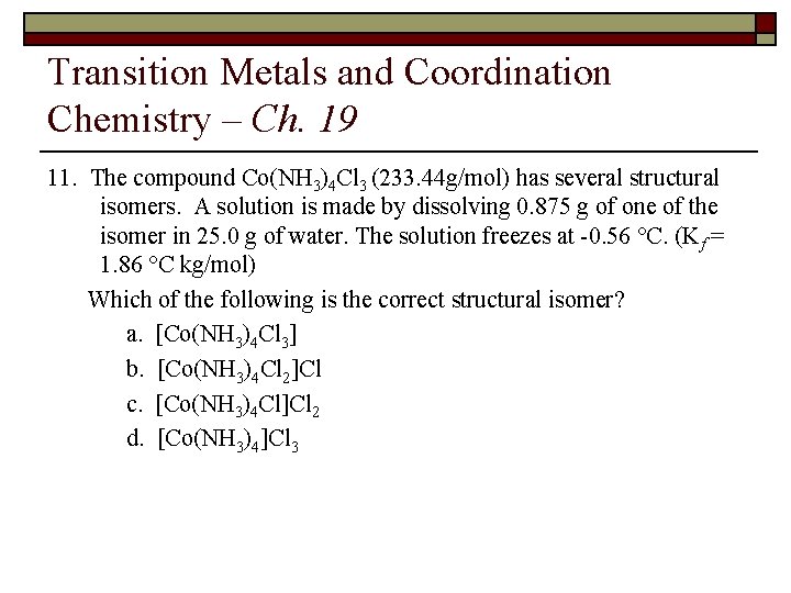 Transition Metals and Coordination Chemistry – Ch. 19 11. The compound Co(NH 3)4 Cl