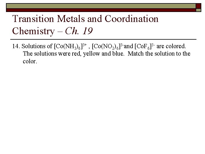 Transition Metals and Coordination Chemistry – Ch. 19 14. Solutions of [Co(NH 3)6]3+ ,
