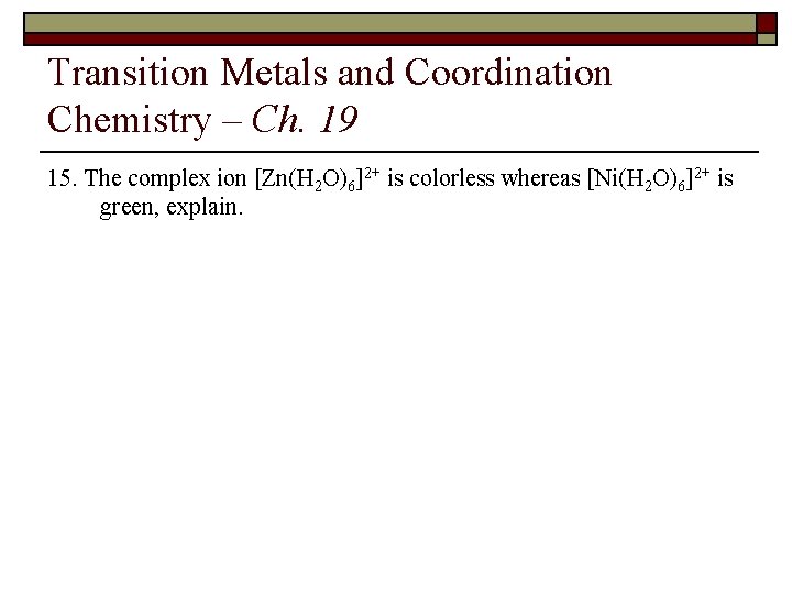Transition Metals and Coordination Chemistry – Ch. 19 15. The complex ion [Zn(H 2