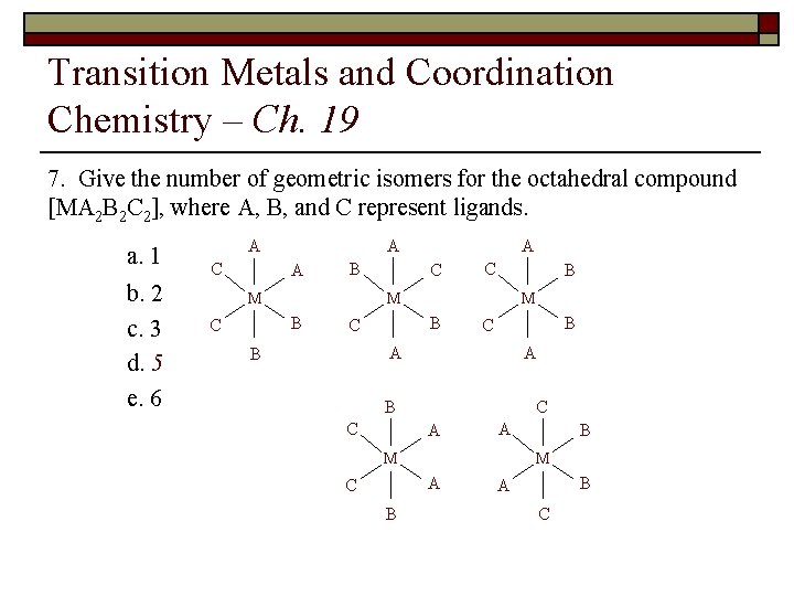 Transition Metals and Coordination Chemistry – Ch. 19 7. Give the number of geometric