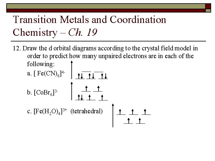 Transition Metals and Coordination Chemistry – Ch. 19 12. Draw the d orbital diagrams