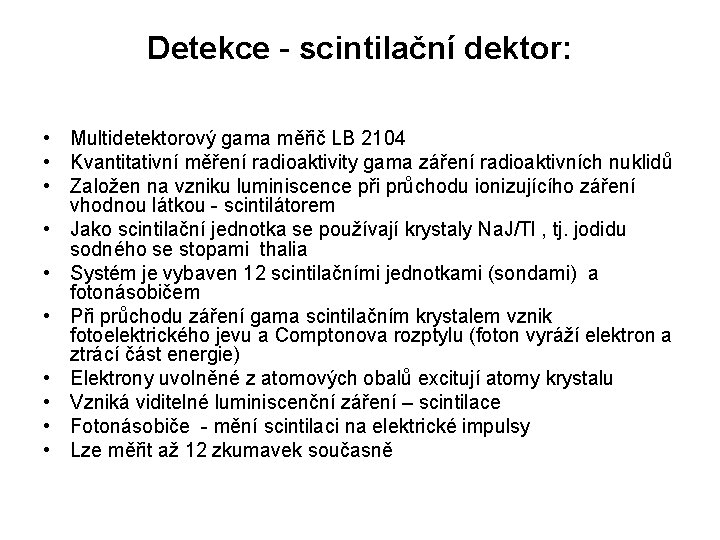 Detekce - scintilační dektor: • Multidetektorový gama měřič LB 2104 • Kvantitativní měření radioaktivity