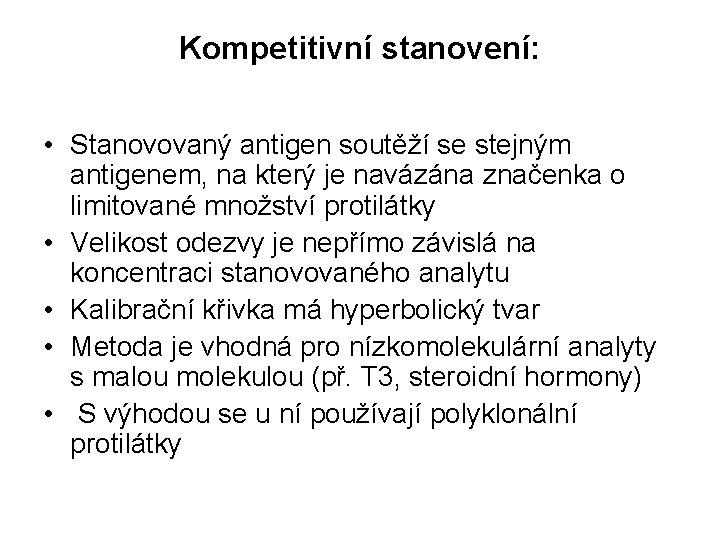 Kompetitivní stanovení: • Stanovovaný antigen soutěží se stejným antigenem, na který je navázána značenka