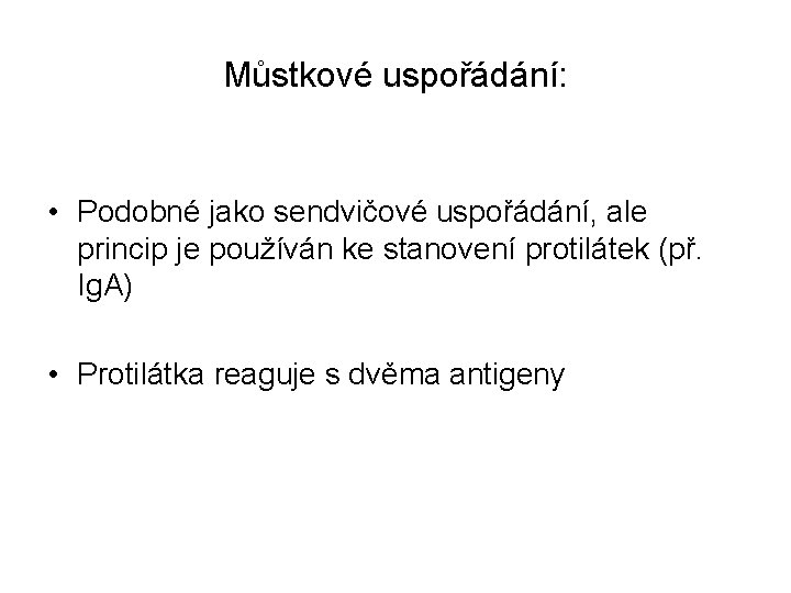 Můstkové uspořádání: • Podobné jako sendvičové uspořádání, ale princip je používán ke stanovení protilátek