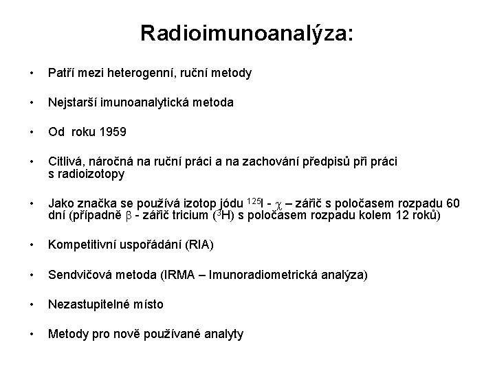 Radioimunoanalýza: • Patří mezi heterogenní, ruční metody • Nejstarší imunoanalytická metoda • Od roku