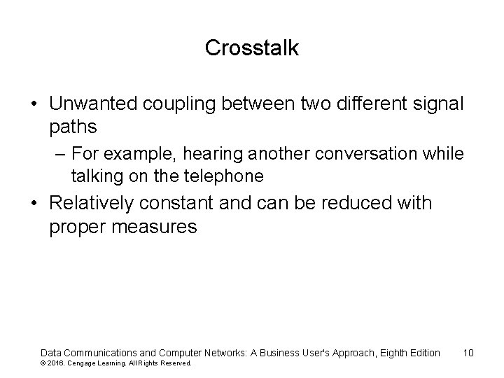 Crosstalk • Unwanted coupling between two different signal paths – For example, hearing another