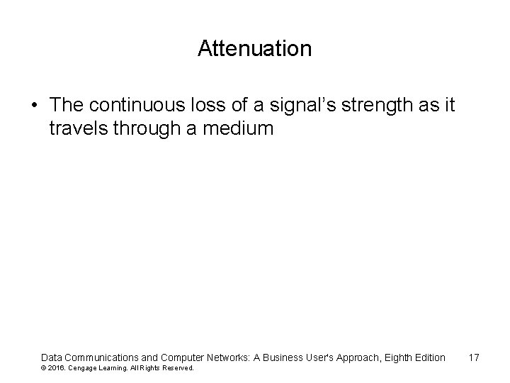 Attenuation • The continuous loss of a signal’s strength as it travels through a